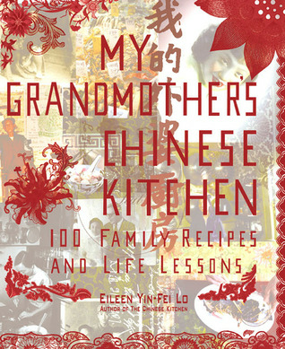 My Grandmother's Chinese Kitchen by Eileen Yin-Fei Lo Award-winning cookbook author and celebrated food expert. recipes include steamed buns and fish congees for birthdays, vegetables prepared during the Lunar New Year, and rice dumplings made for the Dragon Boat Festival All the essential techniques Chinese kitchen are represented stir-frying steaming roasting stewing braising more.