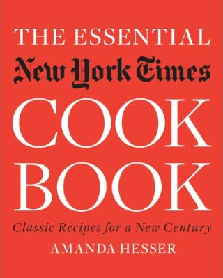 The Essential New York Times Cookbook: Classic Recipes for a New Century by Amanda Hesser compendium of recipes from chefs, home cooks and food writers treasured Craig Claiborne raspberry granita Caesar salad flourless chocolate cake no-knead bread