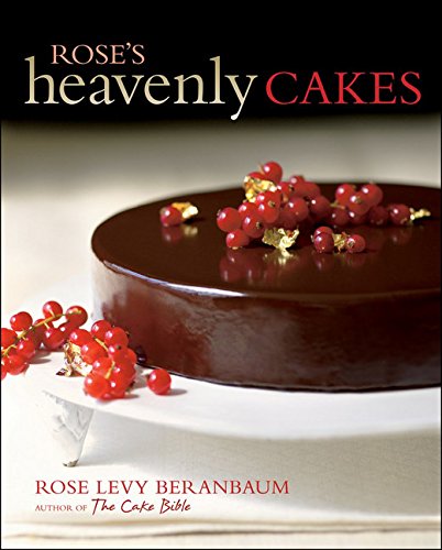 Rose’s Heavenly Cakes by Rose Levy Beranbaum